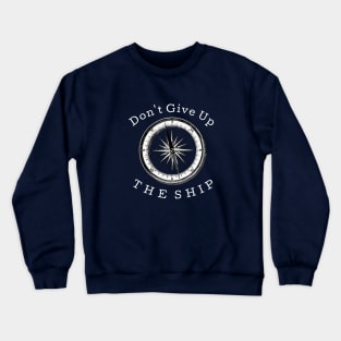Don't Give Up the Ship Crewneck Sweatshirt
